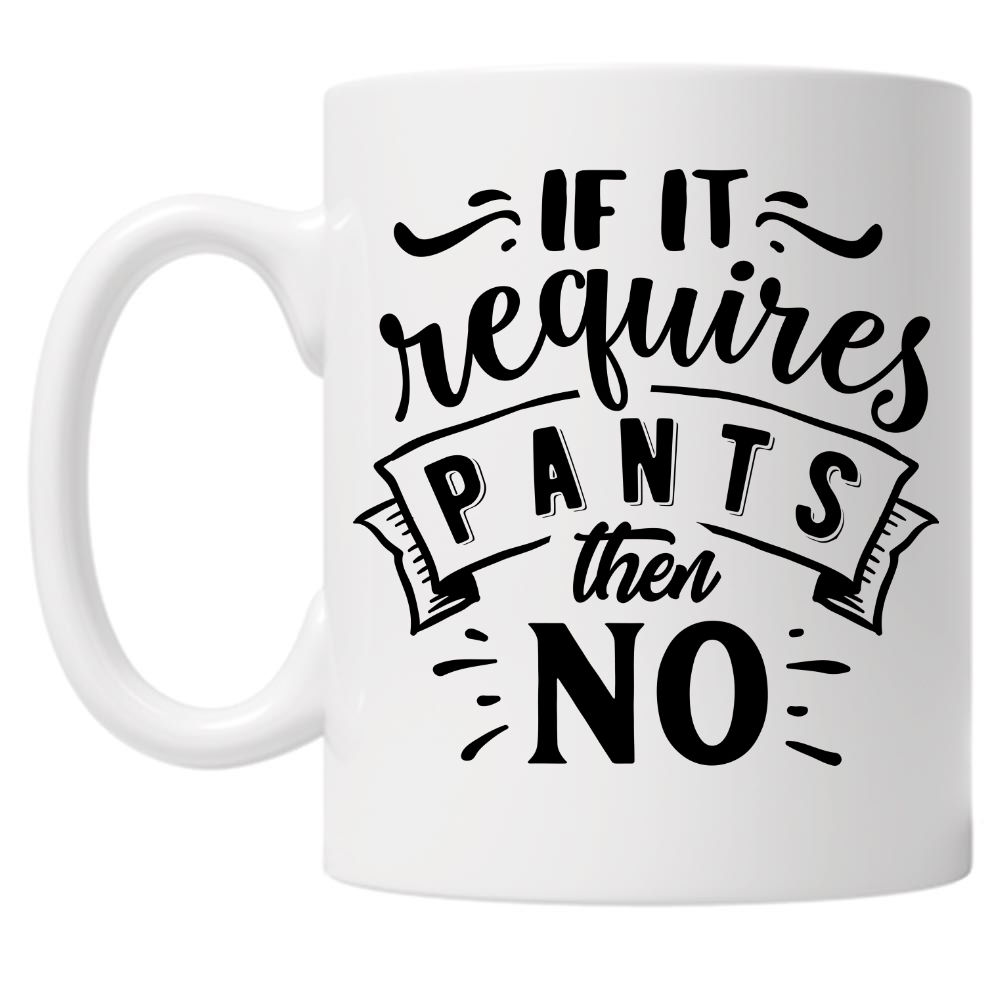 If It Requires Pants Then No 10oz Mug