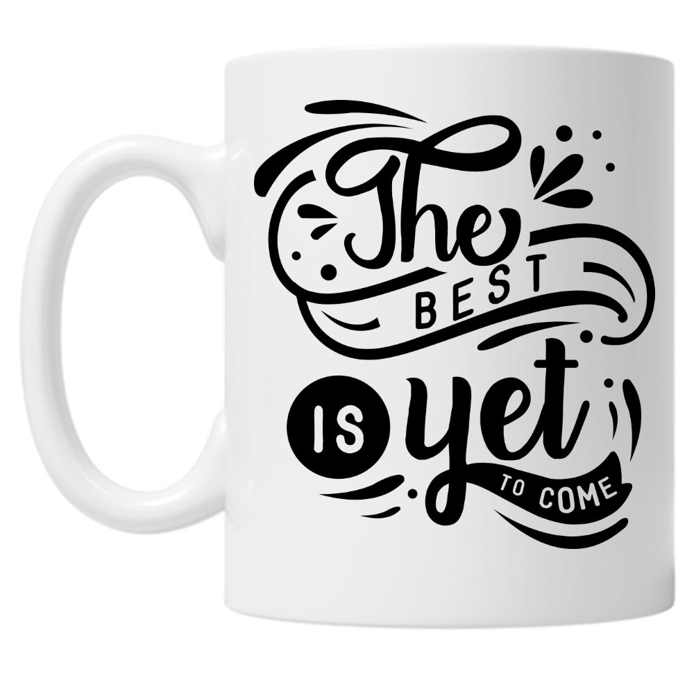 The Best Is Yet To Come 10oz Mug