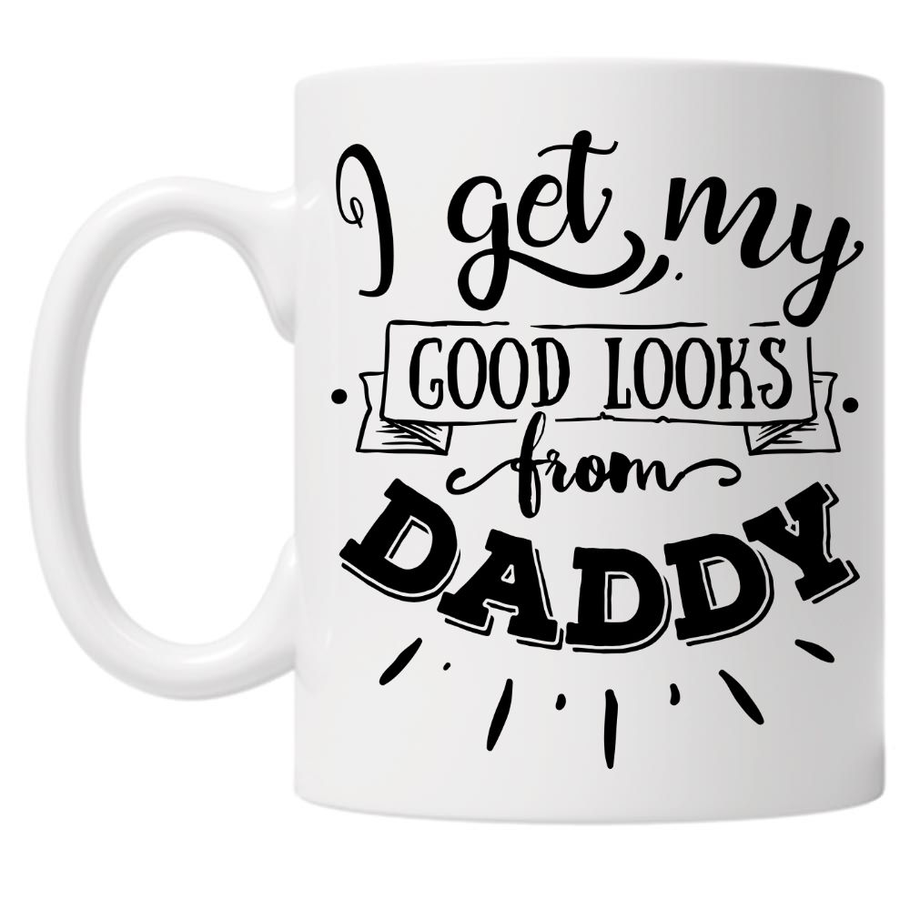I Get My Good Looks From Daddy 10oz Mug
