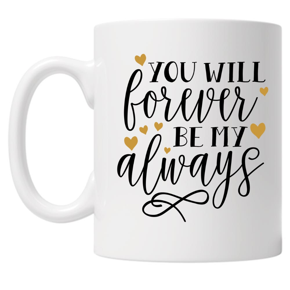 You Will Always Be My Forever 10oz Mug