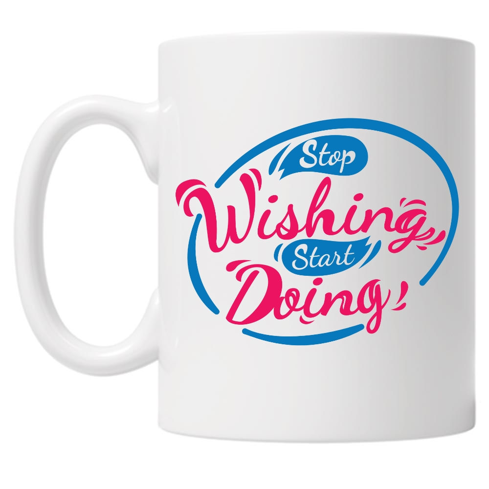 Stop Wishing 10oz Mug
