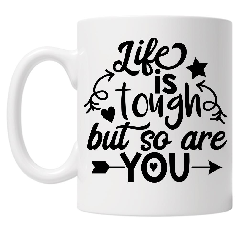 Life Is Tough But So Are You 10oz Mug