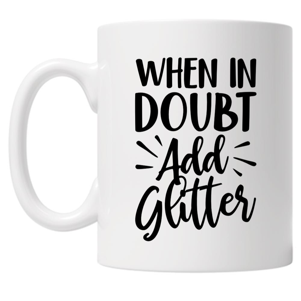 When In Doubt Add Glitter 10oz Mug