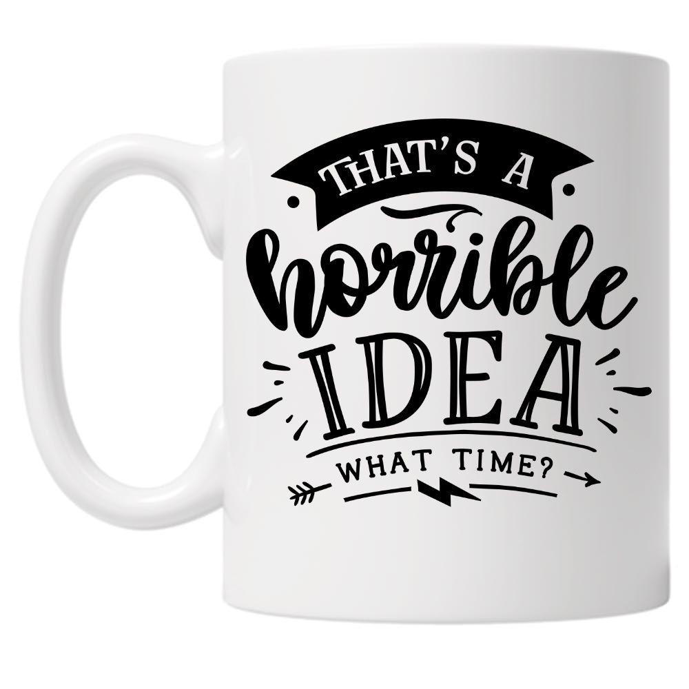 That's A Horrible Idea 10oz Mug
