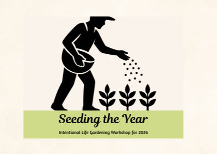 Seeding The Year: An Intentional Life Garden Workshop
