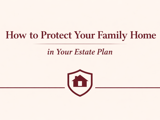 How to protect your family home in your estate plan