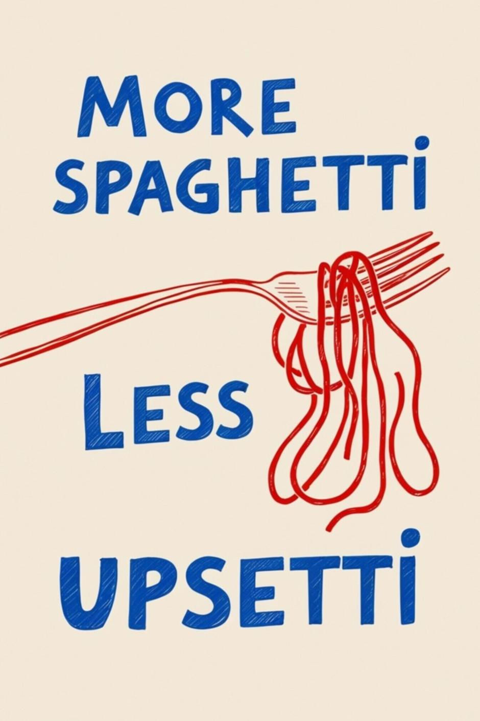 More Spaghetti Less Upsetti - plakat