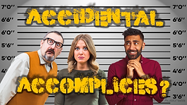 Accidental Accomplices…?