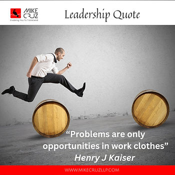 Henry j kaiser leadership quote. "Problems are just opportunities in work clothes"