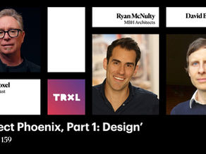 TRXL Podcast: Project Phoenix, Part 1: Design with David Benjamin and Ryan McNulty