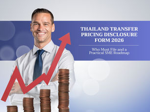 Thailand Transfer Pricing Disclosure Form 2026: Who Must File and a Practical SME Roadmap