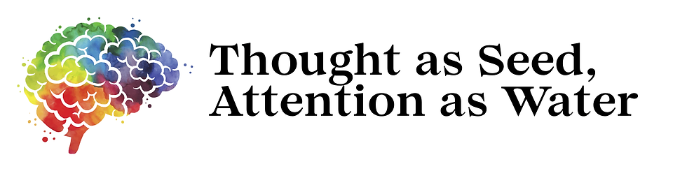 Colorful brain illustration with hues of red, green, blue; text reads "Thought as Seed, Attention as Water" on a white background.