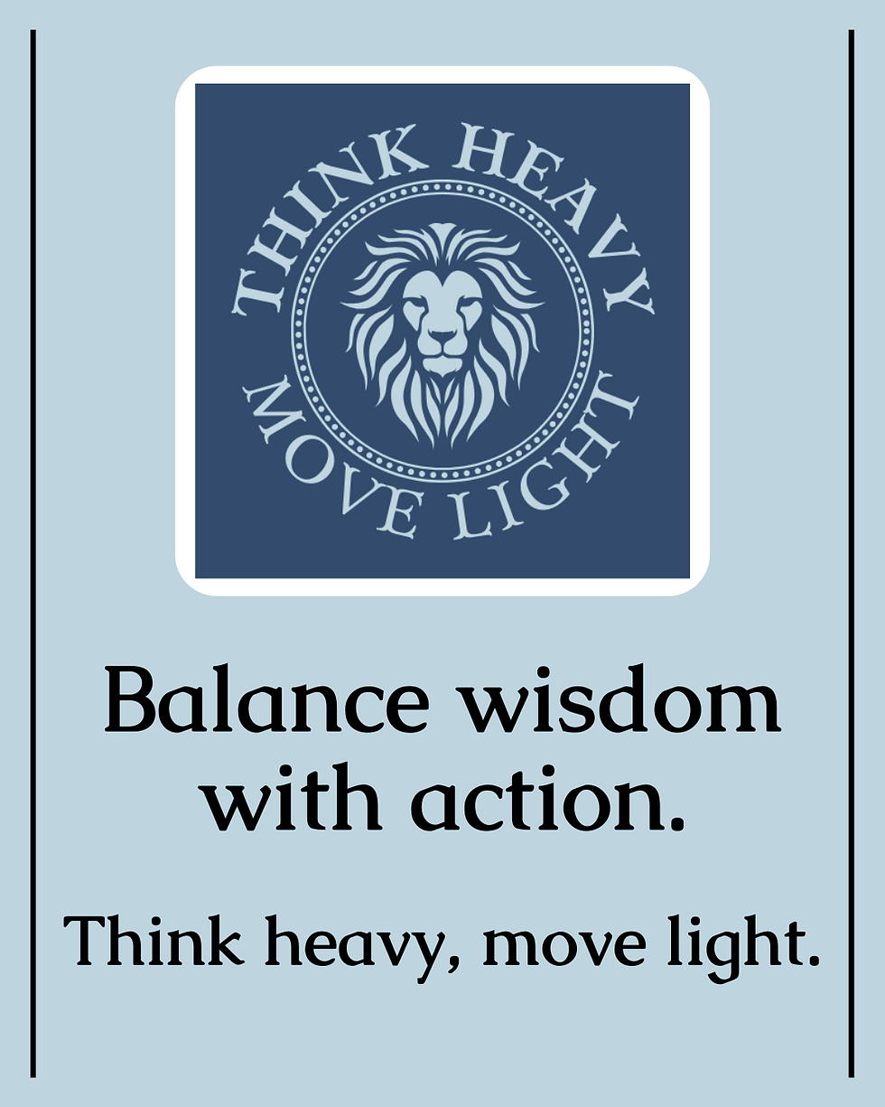 Blue background with a lion emblem reading "Think Heavy, Move Light." Text below says "Balance wisdom with action. Think heavy, move light."