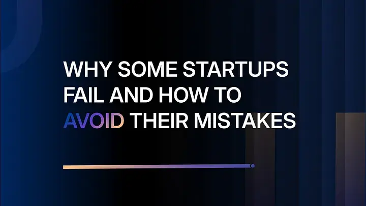 Why Some Startups Fail and How to Avoid Their Mistakes