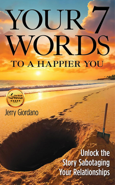 Your 7 Words to a Happier You: Unlock the Story Sabotaging Your Relationships