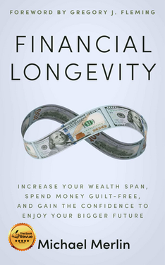 Financial Longevity: Increase Your Wealth Span, Spend Money Guilt-Free, and Gain the Confidence to Enjoy Your Bigger Future