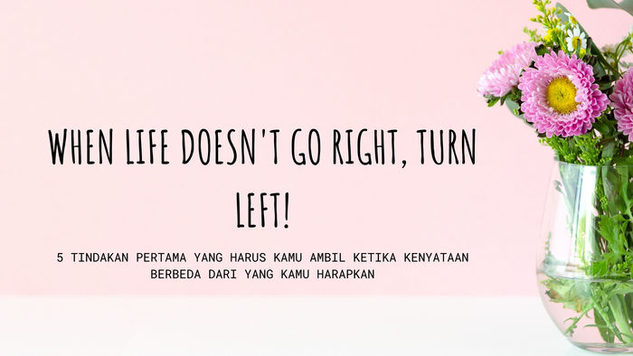 When Life Doesn't Go Right, Turn Left!