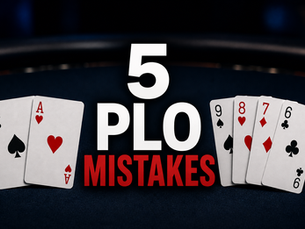 5 PLO Mistakes Hold’em Players Make When They Switch to Omaha
