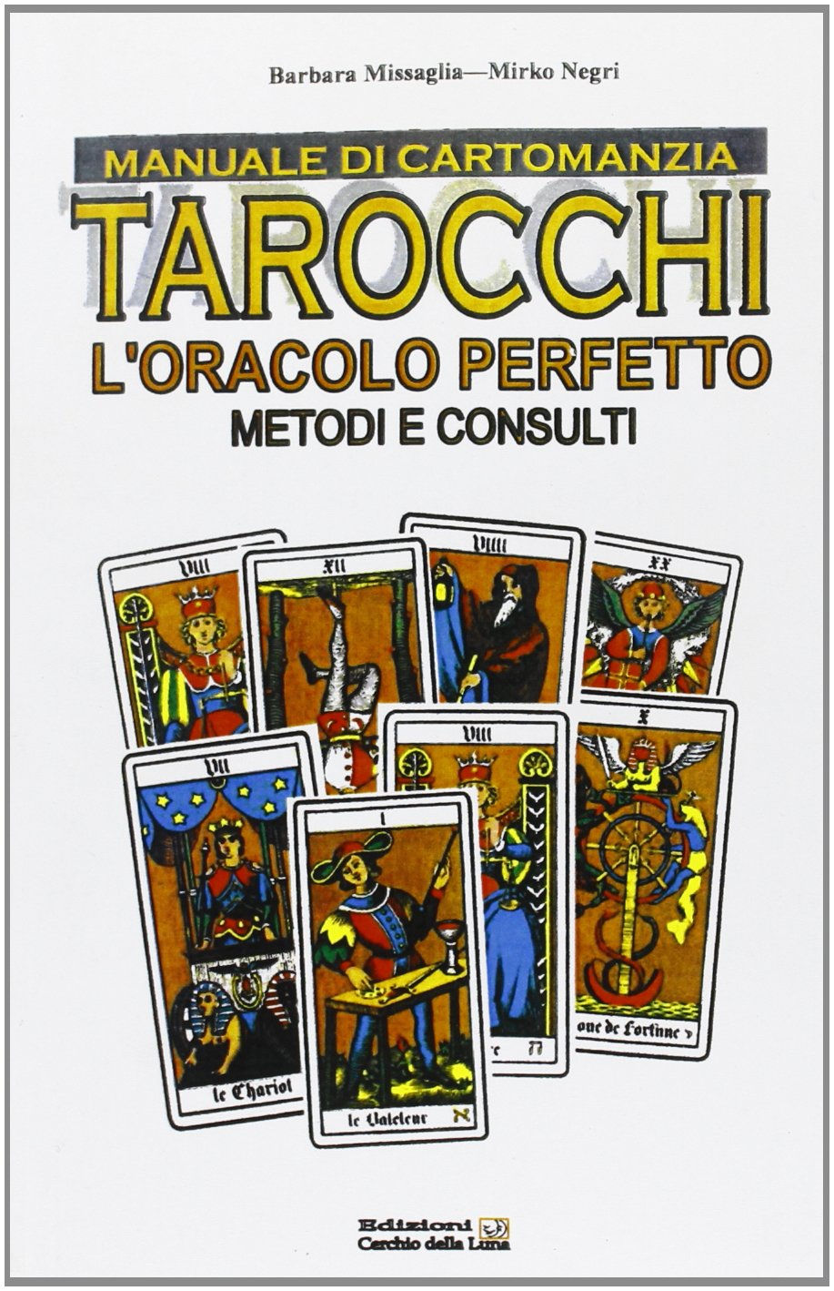 Manuale di cartomanzia. Tarocchi. L'oracolo perfetto. Metodi e consulti