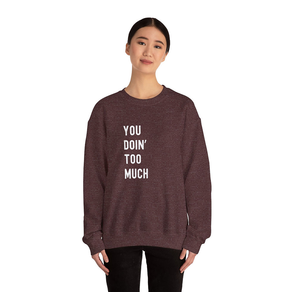 Thumbnail: You Doin' Too Much - Crewneck Sweatshirt