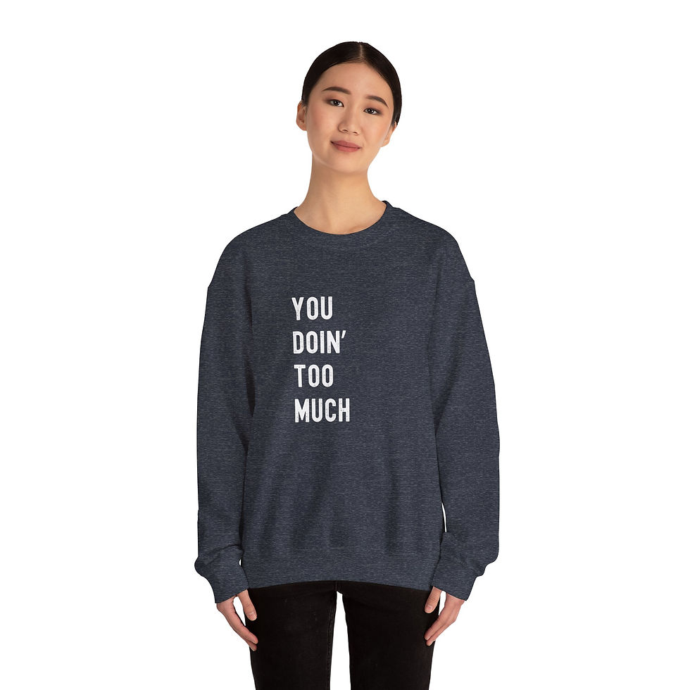 Thumbnail: You Doin' Too Much - Crewneck Sweatshirt