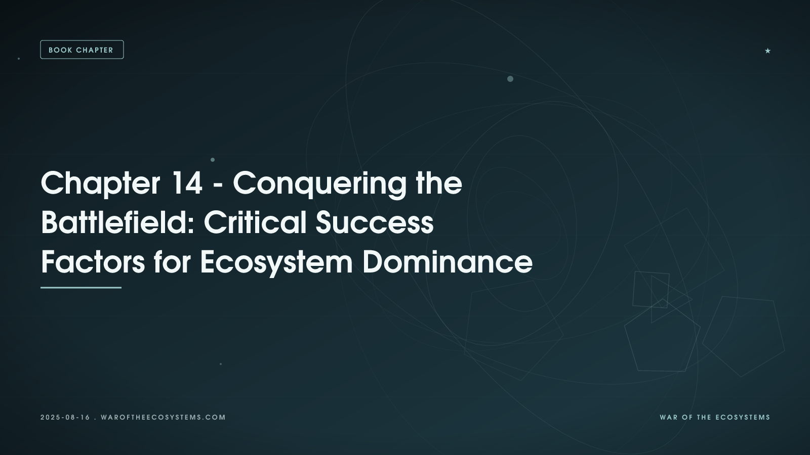 Chapter 14 - Conquering the Battlefield: Critical Success Factors for Ecosystem Dominance