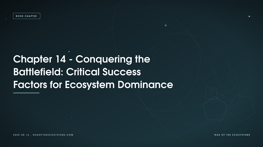 Chapter 14 - Conquering the Battlefield: Critical Success Factors for Ecosystem Dominance