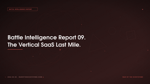 Battle Intelligence Report 09. The Vertical SaaS Last Mile.