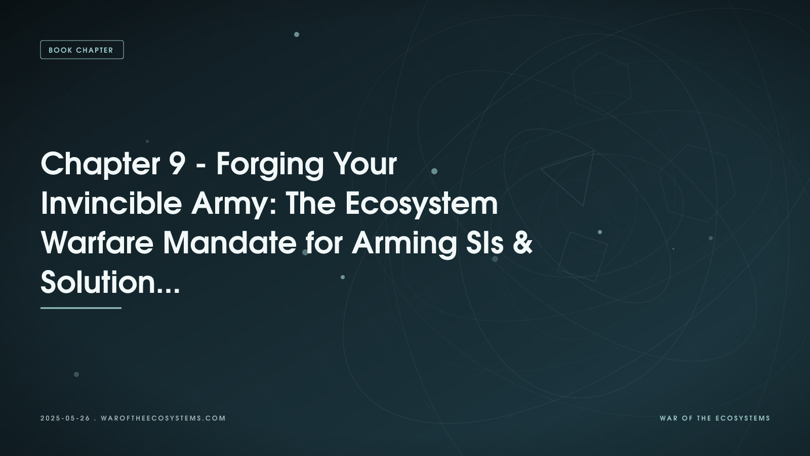 Chapter 9 - Forging Your Invincible Army: The Ecosystem Warfare Mandate for Arming SIs & Solution Providers