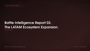 Battle Intelligence Report 03. The LATAM Ecosystem Expansion.