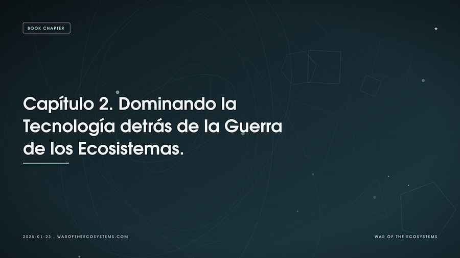 Capítulo 2. Dominando la Tecnología detrás de la Guerra de los Ecosistemas.