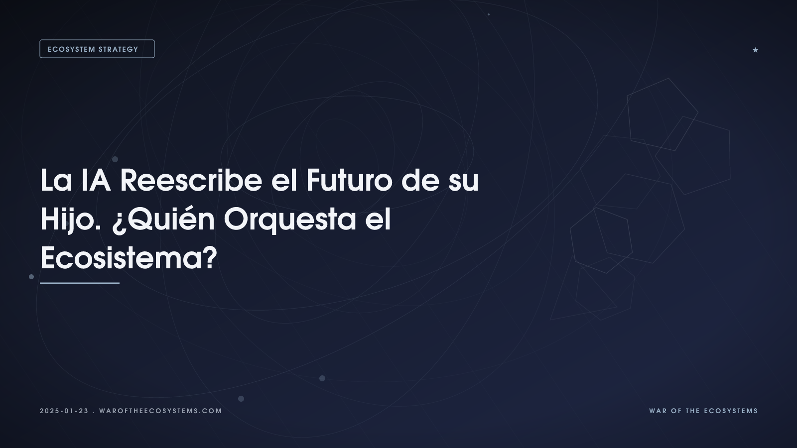 La IA Reescribe el Futuro de su Hijo. ¿Quién Orquesta el Ecosistema?