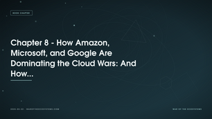 Chapter 8 - How Amazon, Microsoft, and Google Are Dominating the Cloud Wars: And How to Win on Their Battlefield?