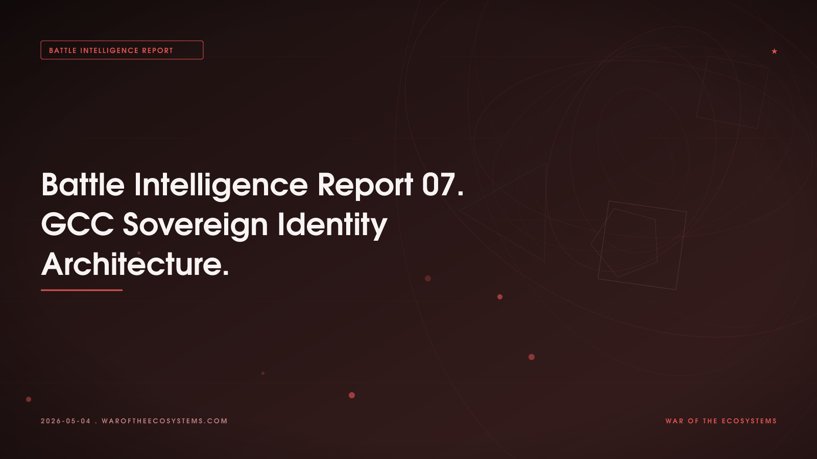 Battle Intelligence Report 07. GCC Sovereign Identity Architecture.