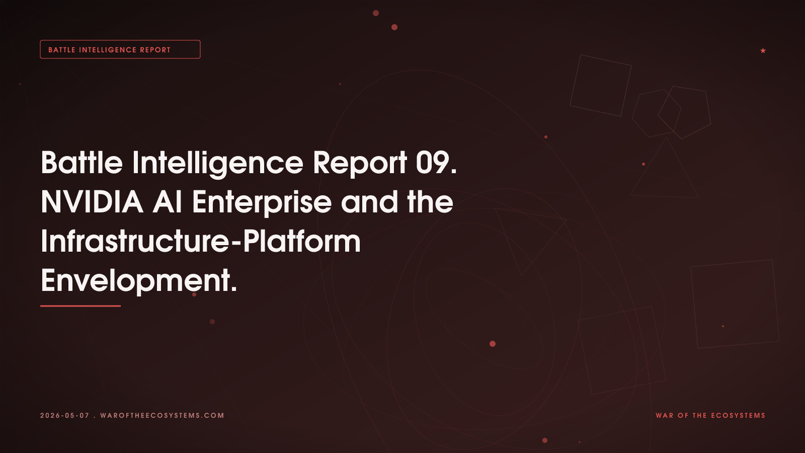 Battle Intelligence Report 09. NVIDIA AI Enterprise and the Infrastructure-Platform Envelopment.