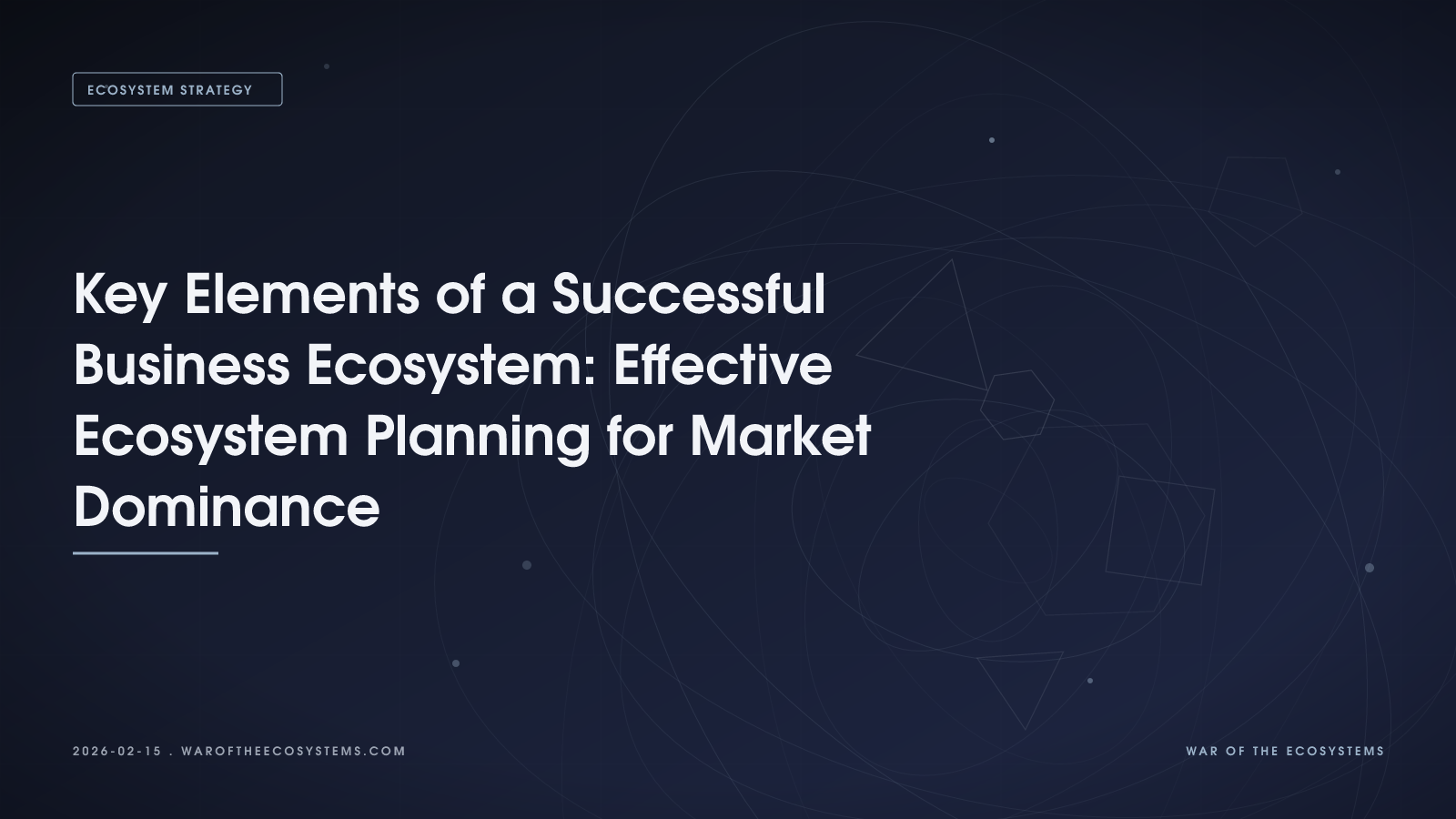 Key Elements of a Successful Business Ecosystem: Effective Ecosystem Planning for Market Dominance