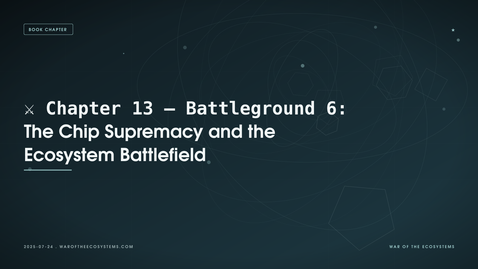 ⚔️ Chapter 13 – Battleground 6: The Chip Supremacy and the Ecosystem Battlefield