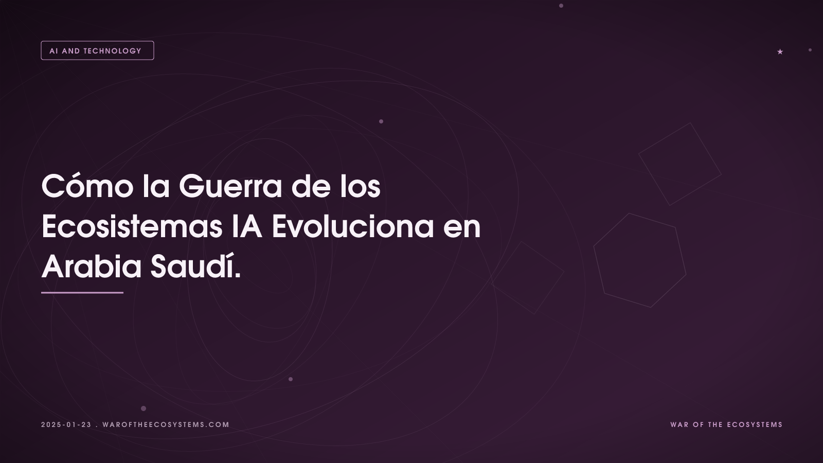 Cómo la Guerra de los Ecosistemas IA Evoluciona en Arabia Saudí.