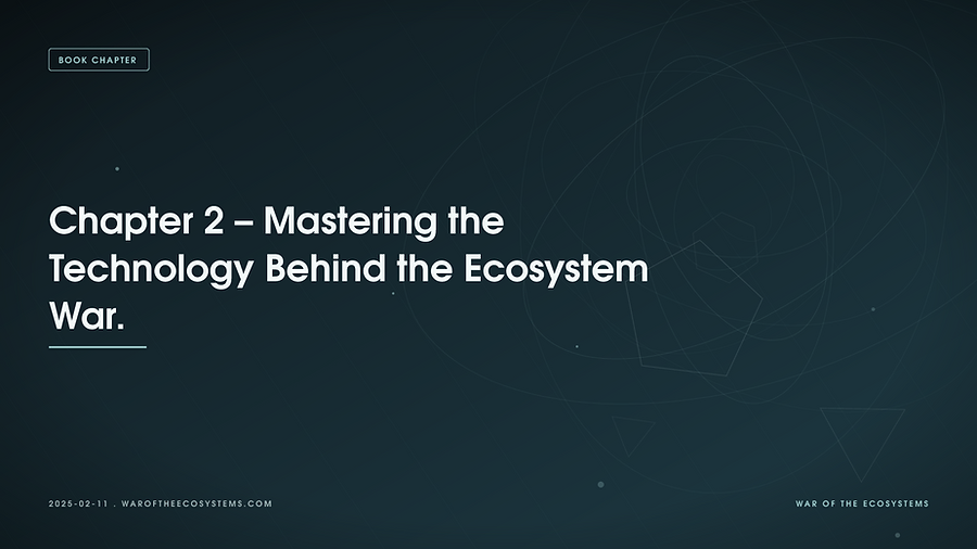 Chapter 2 – Mastering the Technology Behind the Ecosystem War.