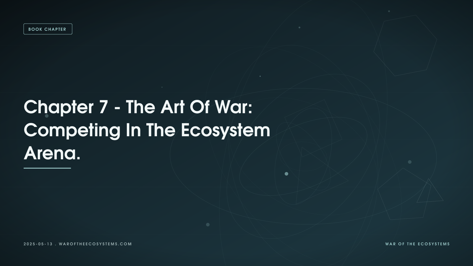 Chapter 7 - The Art Of War: Competing In The Ecosystem Arena.