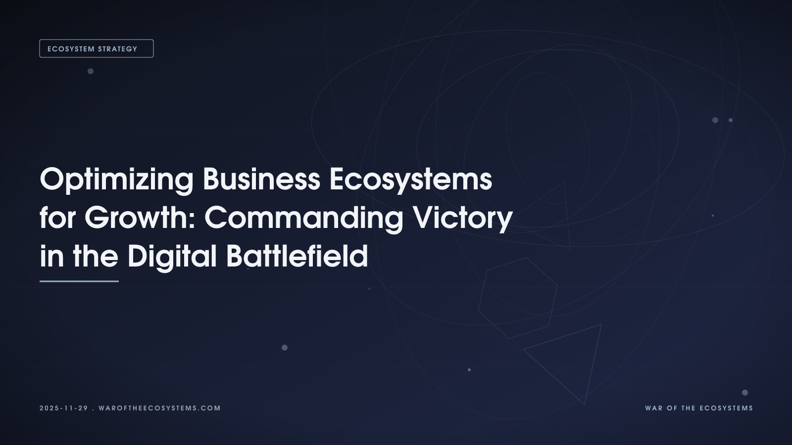 Optimizing Business Ecosystems for Growth: Commanding Victory in the Digital Battlefield