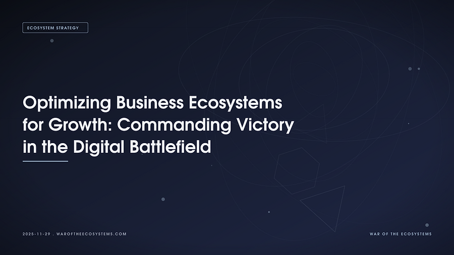 Optimizing Business Ecosystems For Growth Commanding Victory In The Digital Battlefield