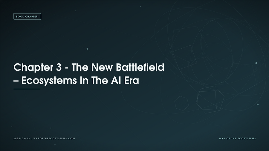 Chapter 3 - The New Battlefield – Ecosystems In The AI Era