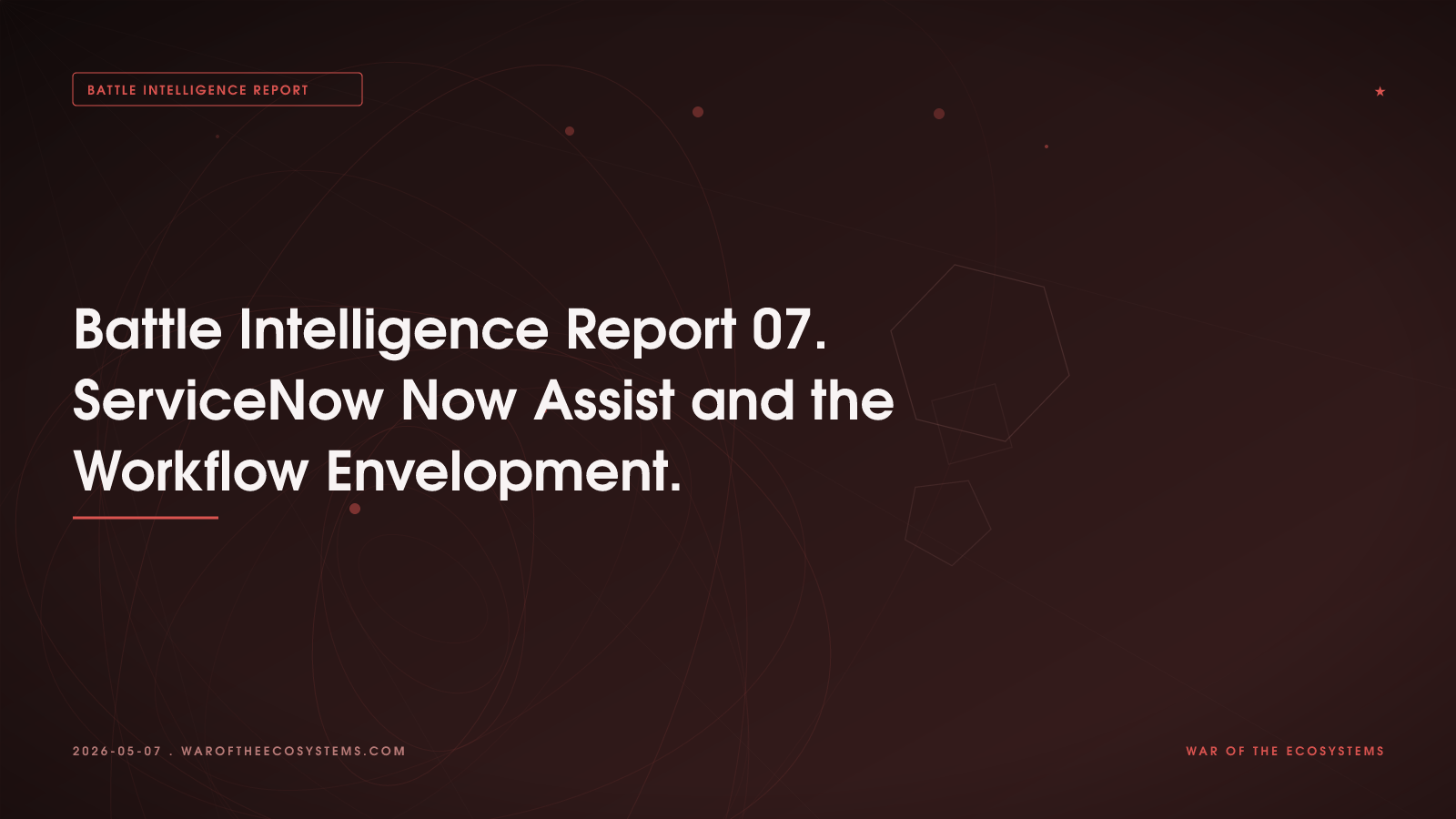Battle Intelligence Report 07. ServiceNow Now Assist and the Workflow Envelopment.