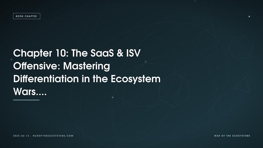 Chapter 10: The SaaS & ISV Offensive: Mastering Differentiation in the Ecosystem Wars. ⚔️