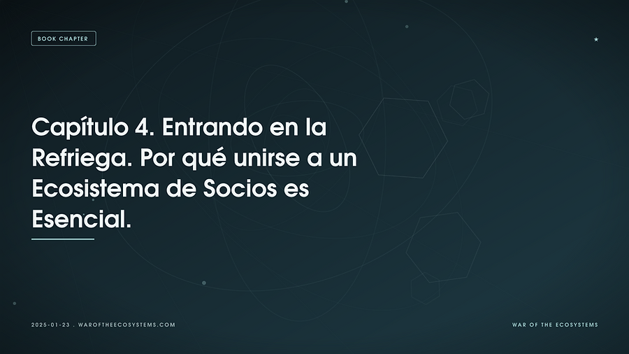 Capítulo 4. Entrando en la Refriega. Por qué unirse a un Ecosistema de Socios es Esencial.