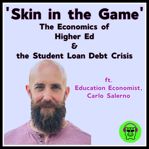 'Skin in the Game'- The Economics of Higher Ed and the Student Loan Debt Crisis ft. Carlo Salerno