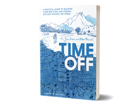Time Off - A practical guide to building your rest ethic and finding success without the stress