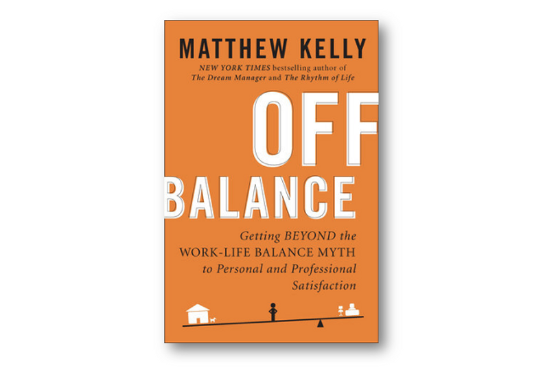 Off Balance - Getting beyond the work-life balance myth to personal and ...