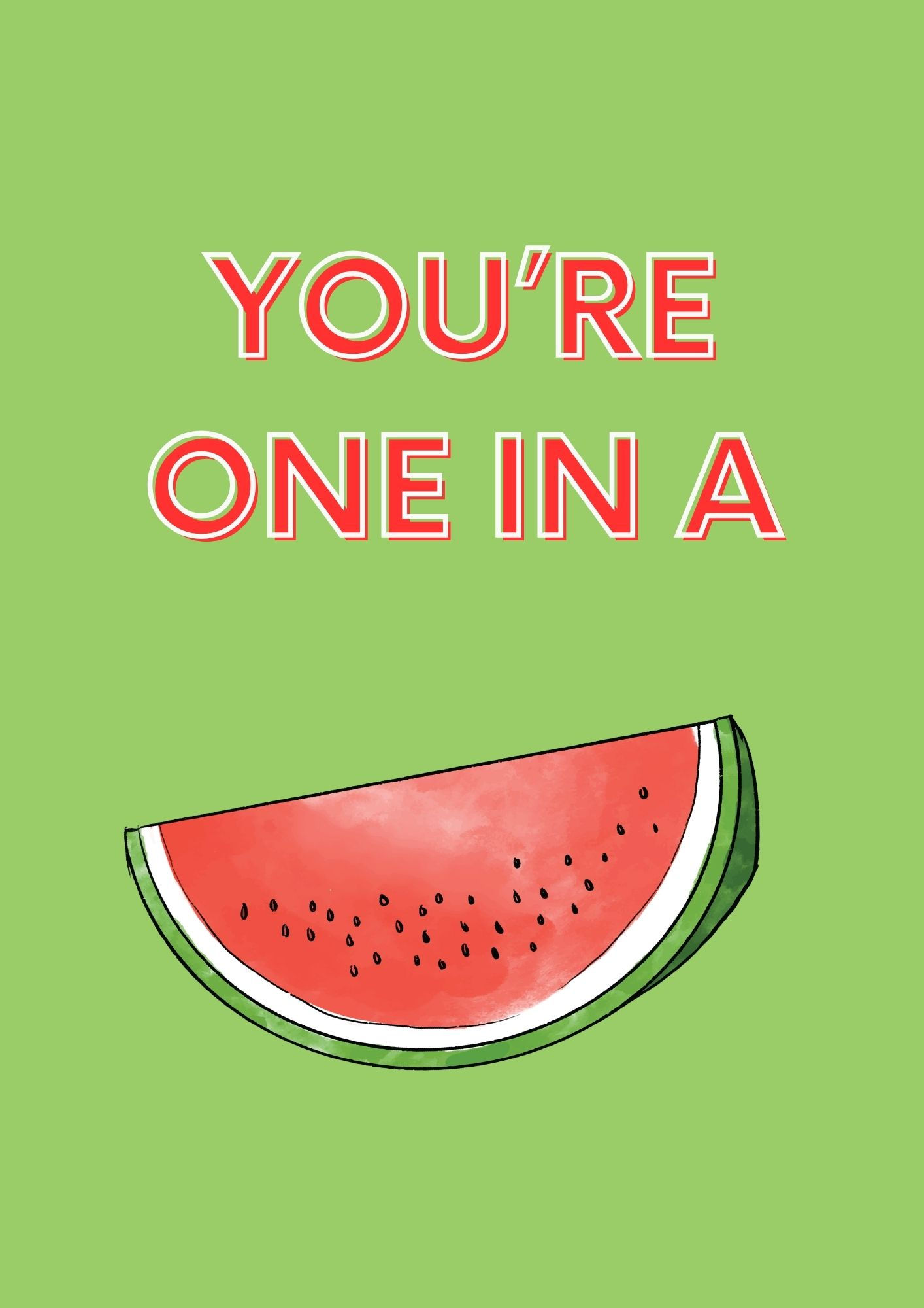You're One In A Melon